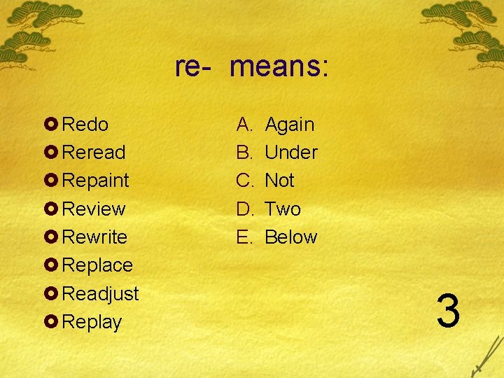re- means: £ Redo £ Reread £ Repaint £ Review £ Rewrite £ Replace