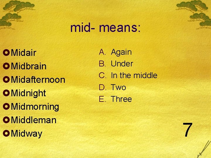 mid- means: £Midair £Midbrain £Midafternoon £Midnight £Midmorning £Middleman £Midway A. B. C. D. E. mid- means: £Midair £Midbrain £Midafternoon £Midnight £Midmorning £Middleman £Midway A. B. C. D. E.