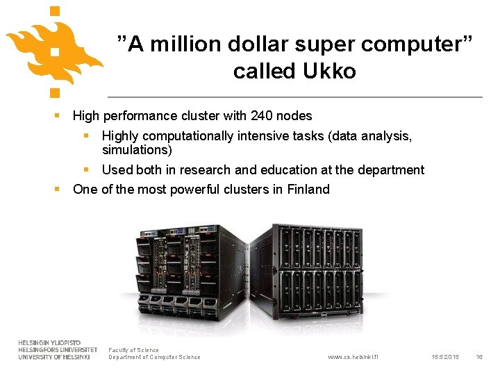 ”A million dollar super computer” called Ukko § High performance cluster with 240 nodes