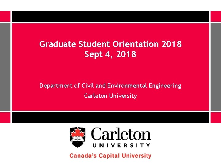 Graduate Student Orientation 2018 Sept 4, 2018 Department of Civil and Environmental Engineering Carleton