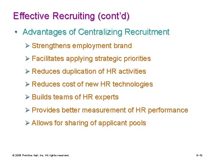 Effective Recruiting (cont’d) • Advantages of Centralizing Recruitment Ø Strengthens employment brand Ø Facilitates