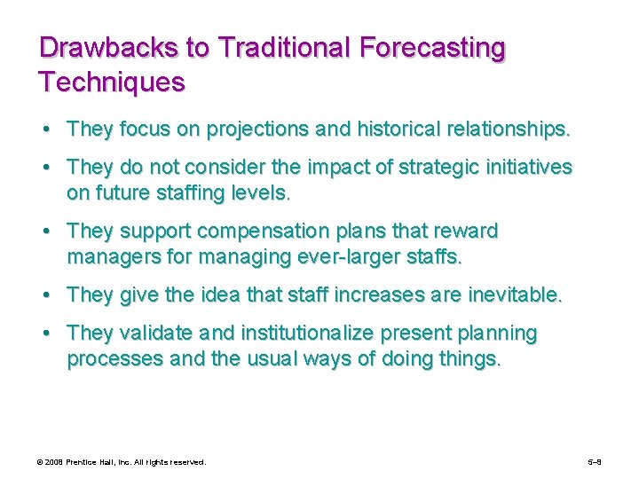 Drawbacks to Traditional Forecasting Techniques • They focus on projections and historical relationships. •