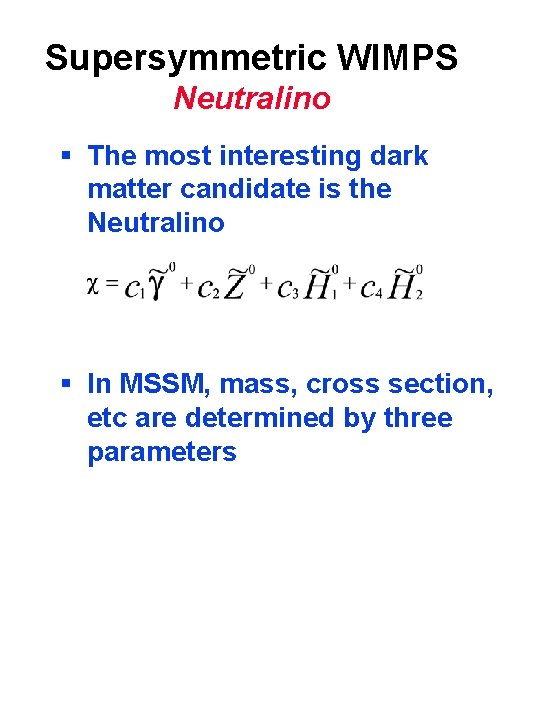 Supersymmetric WIMPS Neutralino § The most interesting dark matter candidate is the Neutralino §