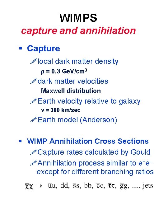 WIMPS capture and annihilation § Capture !local dark matter density r = 0. 3