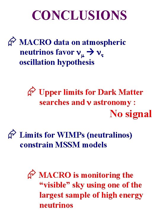 CONCLUSIONS Æ MACRO data on atmospheric neutrinos favor oscillation hypothesis Æ Upper limits for