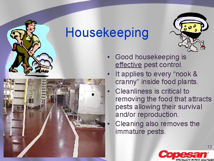 Housekeeping • Good housekeeping is effective pest control. • It applies to every “nook