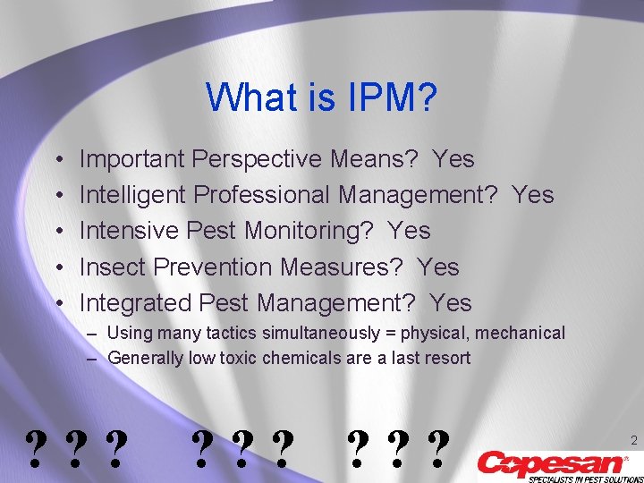 What is IPM? • • • Important Perspective Means? Yes Intelligent Professional Management? Yes