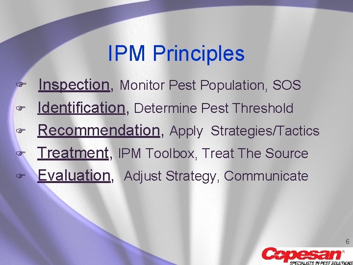 IPM Principles F Inspection, Monitor Pest Population, SOS F F Identification, Determine Pest Threshold