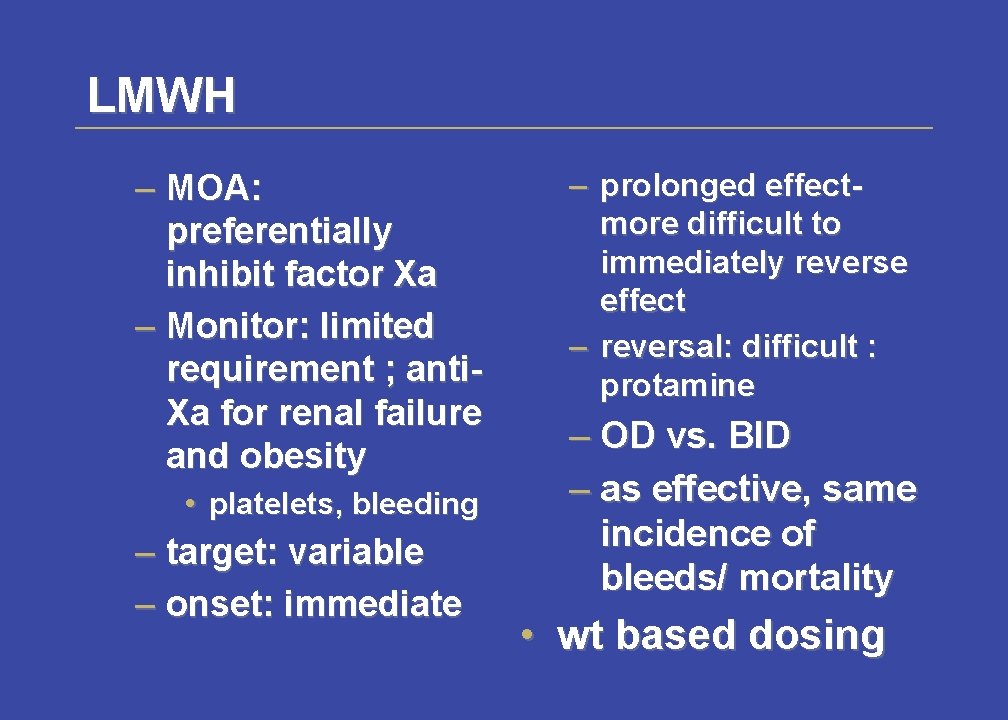 LMWH – MOA: preferentially inhibit factor Xa – Monitor: limited requirement ; anti. Xa