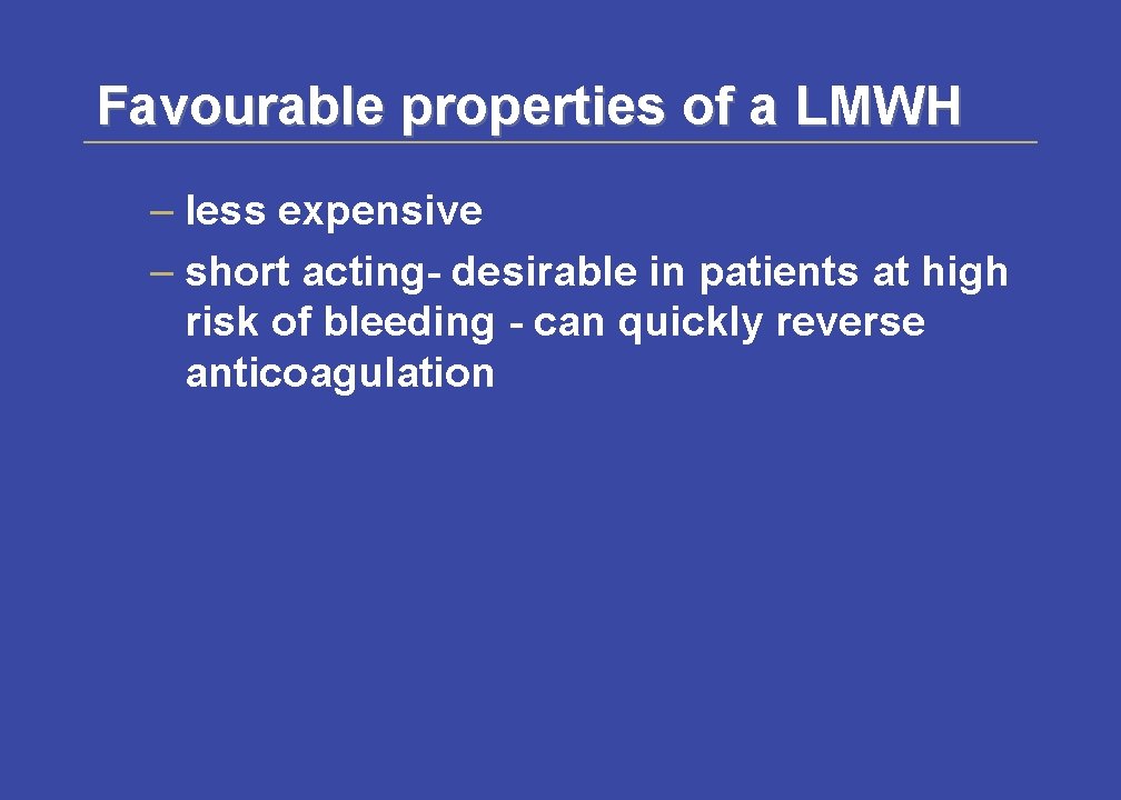 Favourable properties of a LMWH – less expensive – short acting- desirable in patients