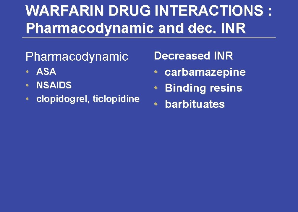 WARFARIN DRUG INTERACTIONS : Pharmacodynamic and dec. INR Pharmacodynamic • ASA • NSAIDS •