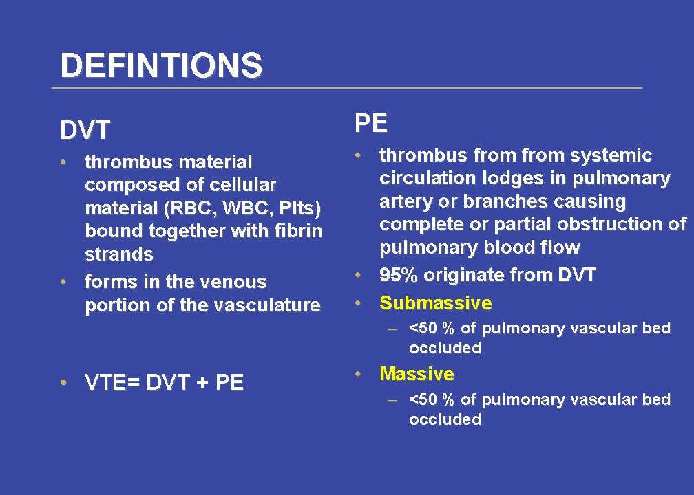 DEFINTIONS DVT • thrombus material composed of cellular material (RBC, WBC, Plts) bound together