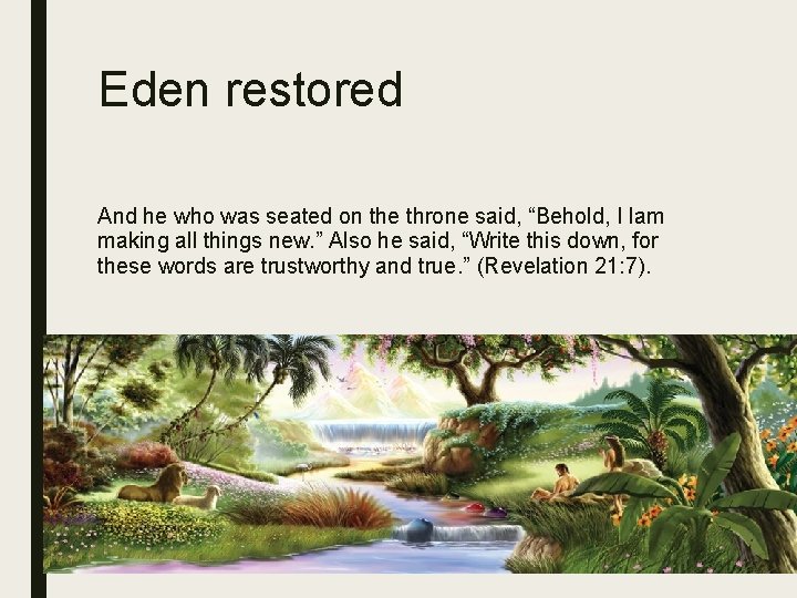 Eden restored And he who was seated on the throne said, “Behold, I lam