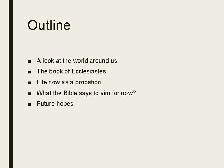Outline ■ A look at the world around us ■ The book of Ecclesiastes