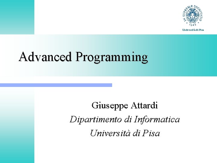 Università di Pisa Advanced Programming Giuseppe Attardi Dipartimento di Informatica Università di Pisa 