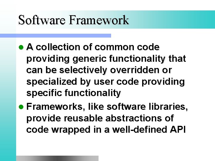 Software Framework l A collection of common code providing generic functionality that can be