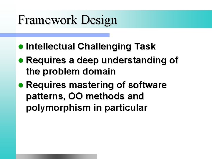 Framework Design l Intellectual Challenging Task l Requires a deep understanding of the problem