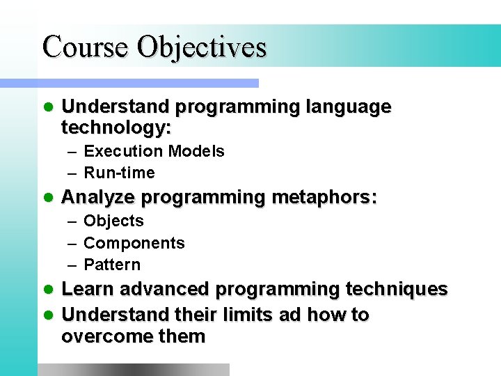 Course Objectives l Understand programming language technology: – Execution Models – Run-time l Analyze