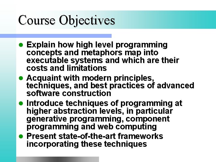 Course Objectives Explain how high level programming concepts and metaphors map into executable systems