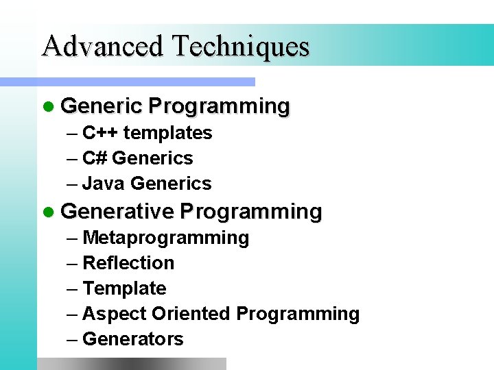 Advanced Techniques l Generic Programming – C++ templates – C# Generics – Java Generics