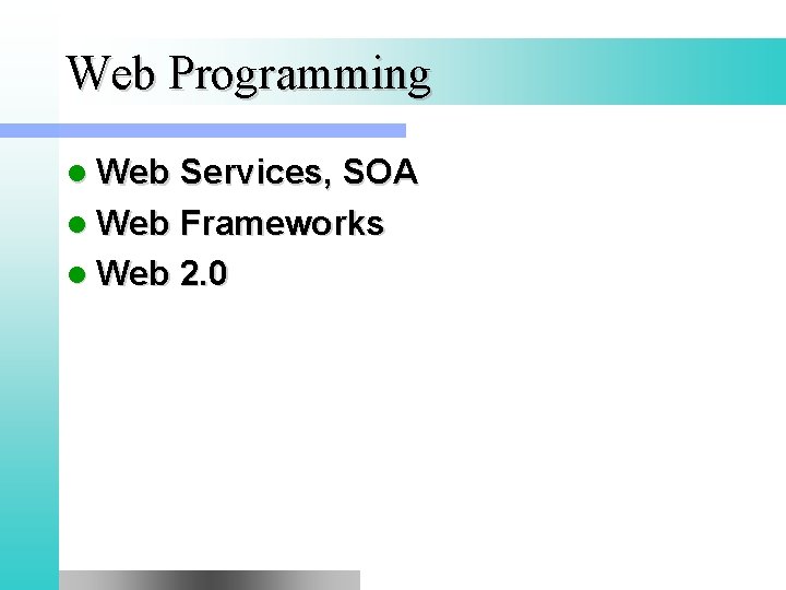 Web Programming l Web Services, SOA l Web Frameworks l Web 2. 0 