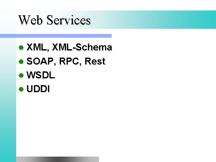 Web Services l XML, XML-Schema l SOAP, RPC, Rest l WSDL l UDDI 