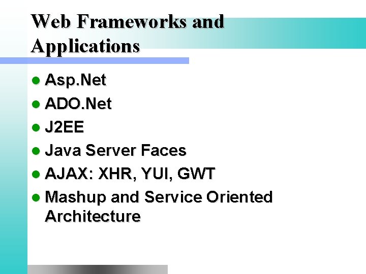 Web Frameworks and Applications l Asp. Net l ADO. Net l J 2 EE