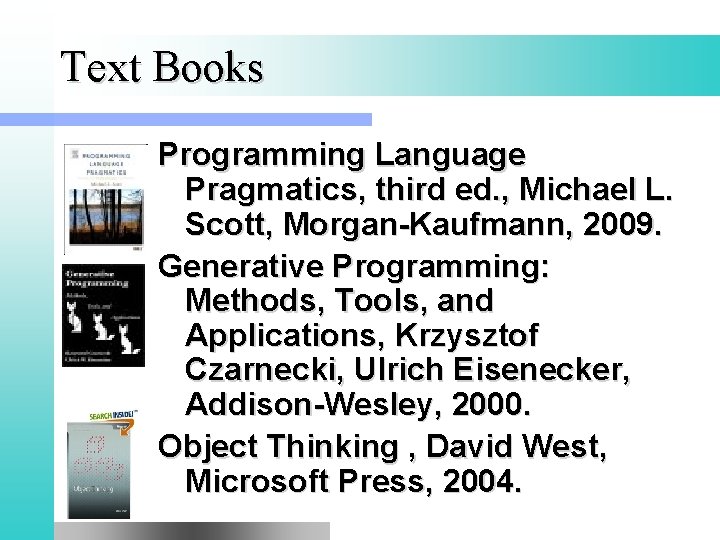 Text Books Programming Language Pragmatics, third ed. , Michael L. Scott, Morgan-Kaufmann, 2009. Generative