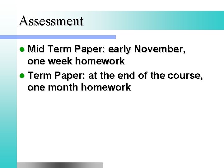 Assessment l Mid Term Paper: early November, one week homework l Term Paper: at