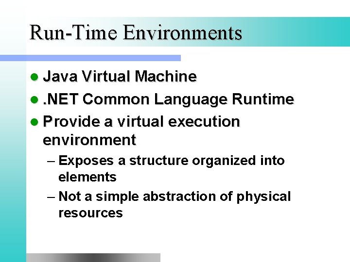 Run-Time Environments l Java Virtual Machine l. NET Common Language Runtime l Provide a