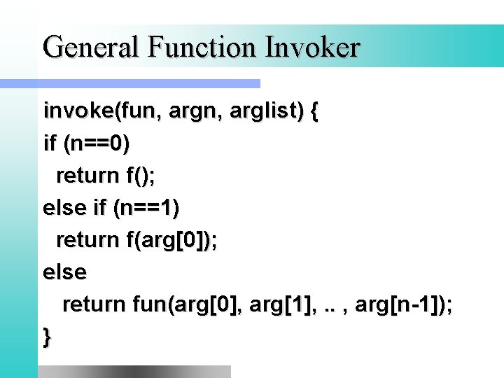 General Function Invoker invoke(fun, arglist) { if (n==0) return f(); else if (n==1) return