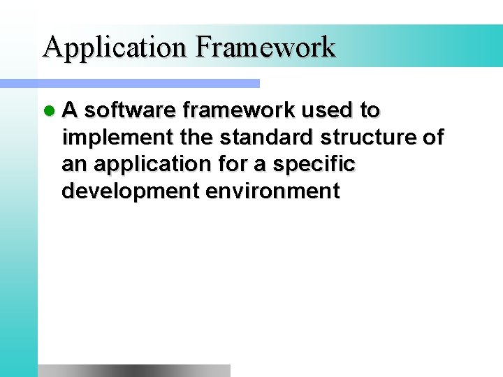 Application Framework l A software framework used to implement the standard structure of an