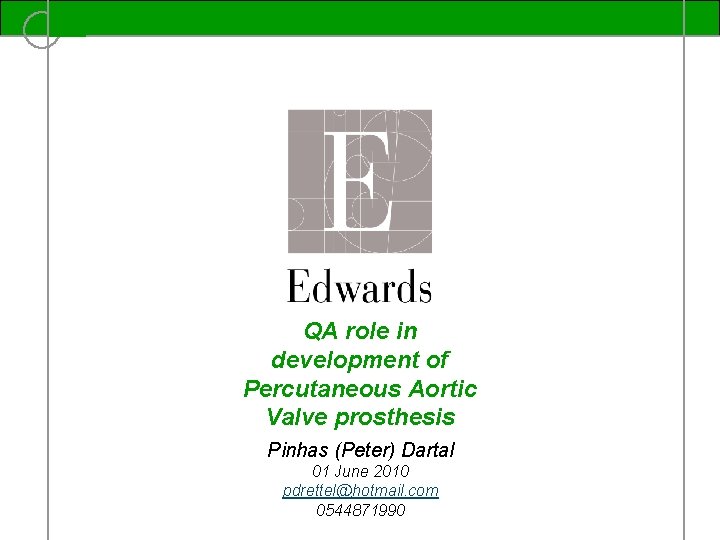 QA role in development of Percutaneous Aortic Valve prosthesis Pinhas (Peter) Dartal 01 June