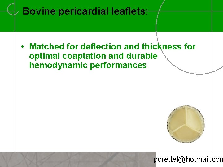 Bovine pericardial leaflets: • Matched for deflection and thickness for optimal coaptation and durable
