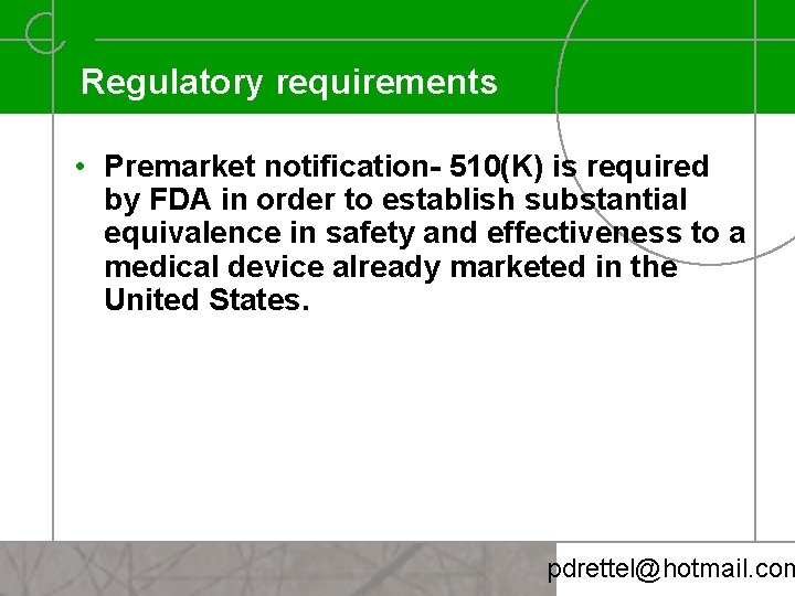 Regulatory requirements • Premarket notification- 510(K) is required by FDA in order to establish