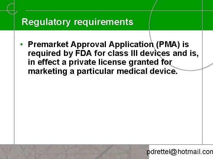 Regulatory requirements • Premarket Approval Application (PMA) is required by FDA for class III
