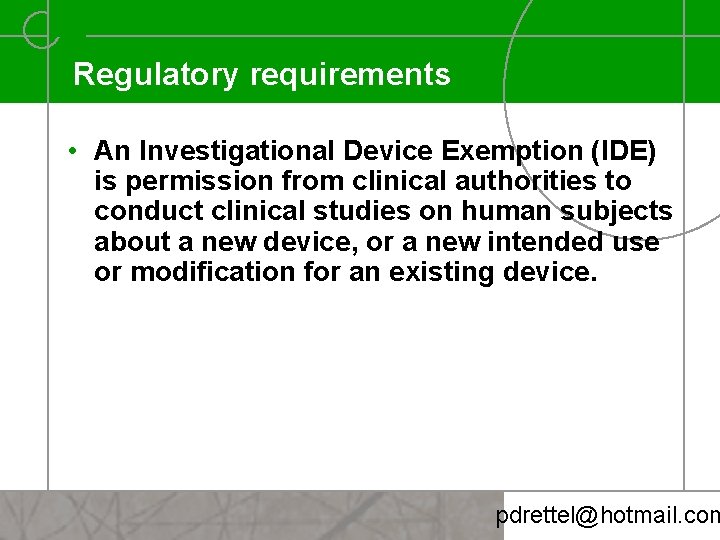 Regulatory requirements • An Investigational Device Exemption (IDE) is permission from clinical authorities to