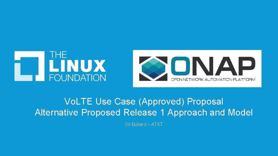 Vo. LTE Use Case (Approved) Proposal Alternative Proposed Release 1 Approach and Model Gil