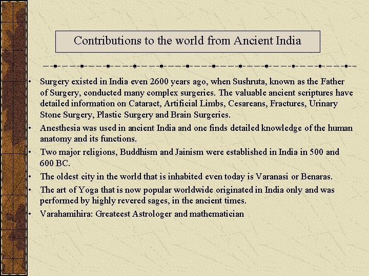 Contributions to the world from Ancient India • Surgery existed in India even 2600
