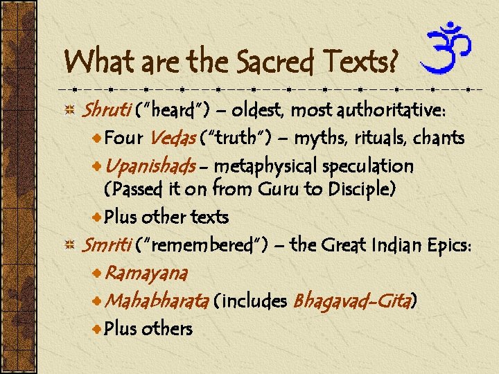 What are the Sacred Texts? Shruti (“heard”) – oldest, most authoritative: Four Vedas (“truth”)