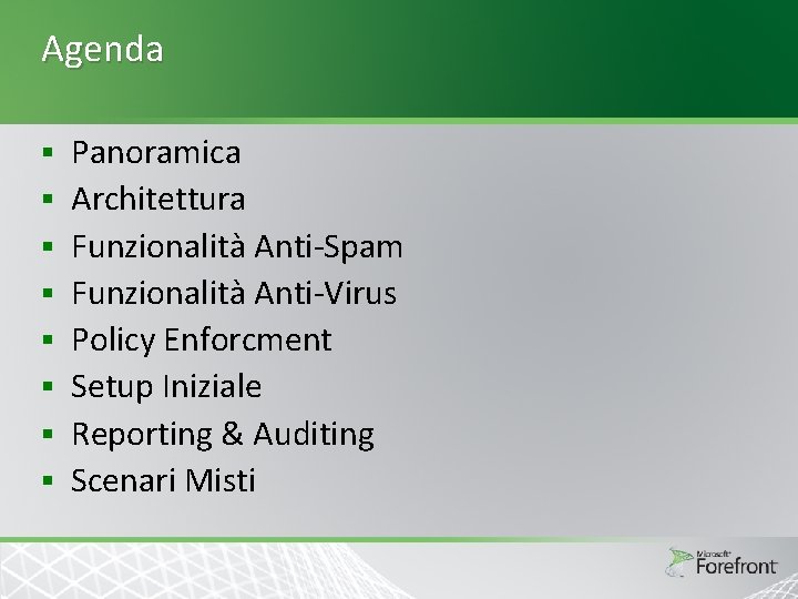 Agenda § § § § Panoramica Architettura Funzionalità Anti-Spam Funzionalità Anti-Virus Policy Enforcment Setup Agenda § § § § Panoramica Architettura Funzionalità Anti-Spam Funzionalità Anti-Virus Policy Enforcment Setup