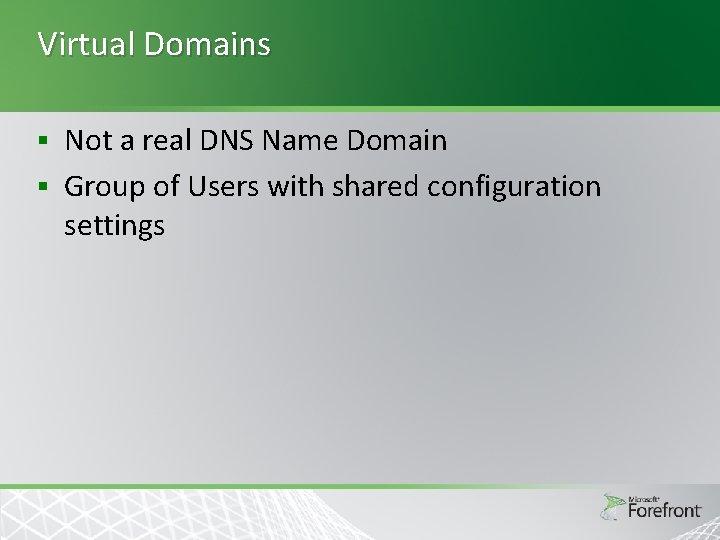 Virtual Domains Not a real DNS Name Domain § Group of Users with shared Virtual Domains Not a real DNS Name Domain § Group of Users with shared