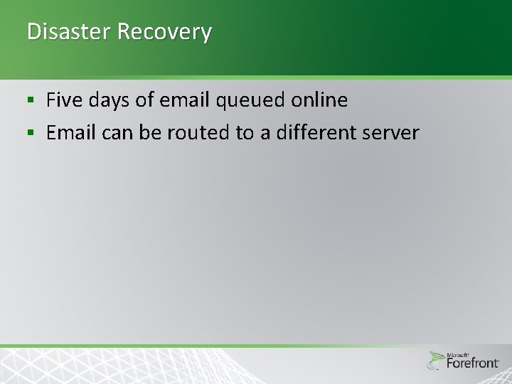 Disaster Recovery Five days of email queued online § Email can be routed to Disaster Recovery Five days of email queued online § Email can be routed to