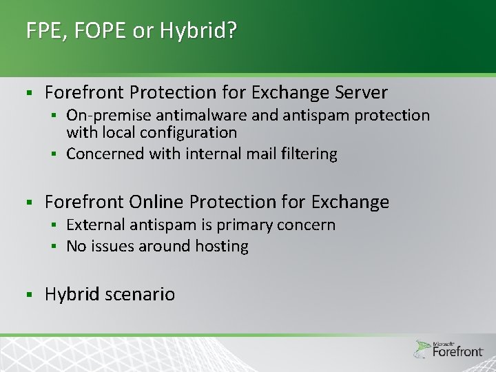 FPE, FOPE or Hybrid? § Forefront Protection for Exchange Server On-premise antimalware and antispam FPE, FOPE or Hybrid? § Forefront Protection for Exchange Server On-premise antimalware and antispam