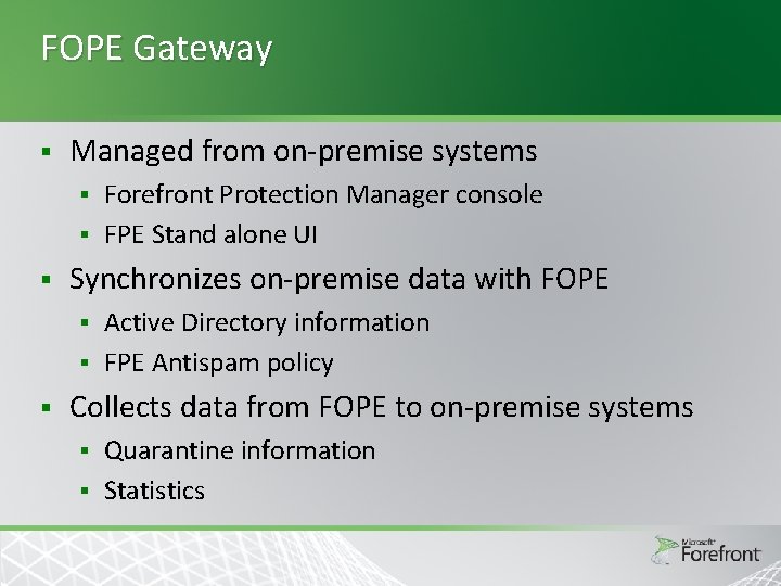 FOPE Gateway § Managed from on-premise systems Forefront Protection Manager console § FPE Stand FOPE Gateway § Managed from on-premise systems Forefront Protection Manager console § FPE Stand