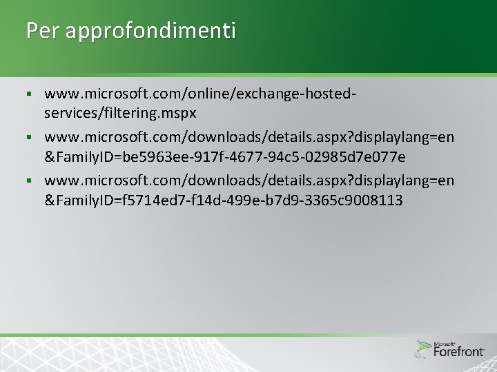 Per approfondimenti www. microsoft. com/online/exchange-hostedservices/filtering. mspx § www. microsoft. com/downloads/details. aspx? displaylang=en &Family. ID=be Per approfondimenti www. microsoft. com/online/exchange-hostedservices/filtering. mspx § www. microsoft. com/downloads/details. aspx? displaylang=en &Family. ID=be