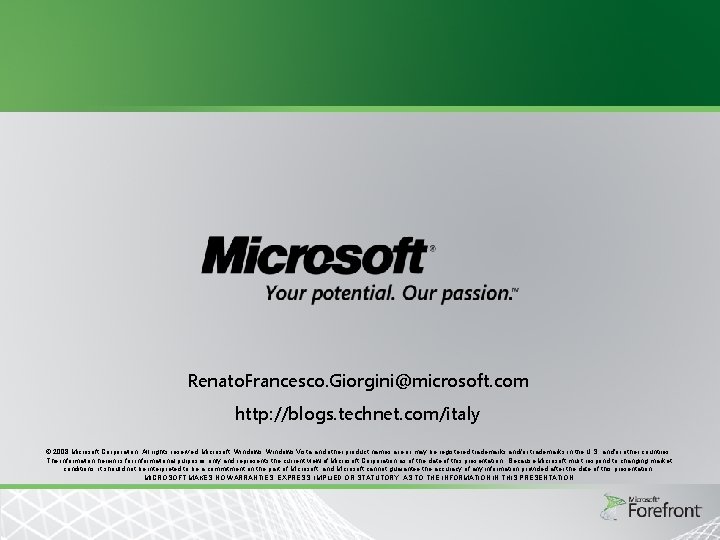 Renato. Francesco. Giorgini@microsoft. com http: //blogs. technet. com/italy © 2008 Microsoft Corporation. All rights Renato. Francesco. Giorgini@microsoft. com http: //blogs. technet. com/italy © 2008 Microsoft Corporation. All rights