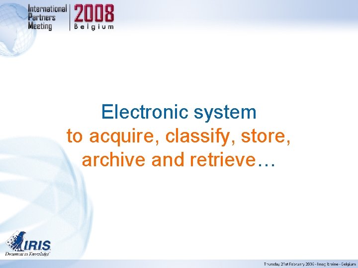 Electronic system to acquire, classify, store, archive and retrieve… 