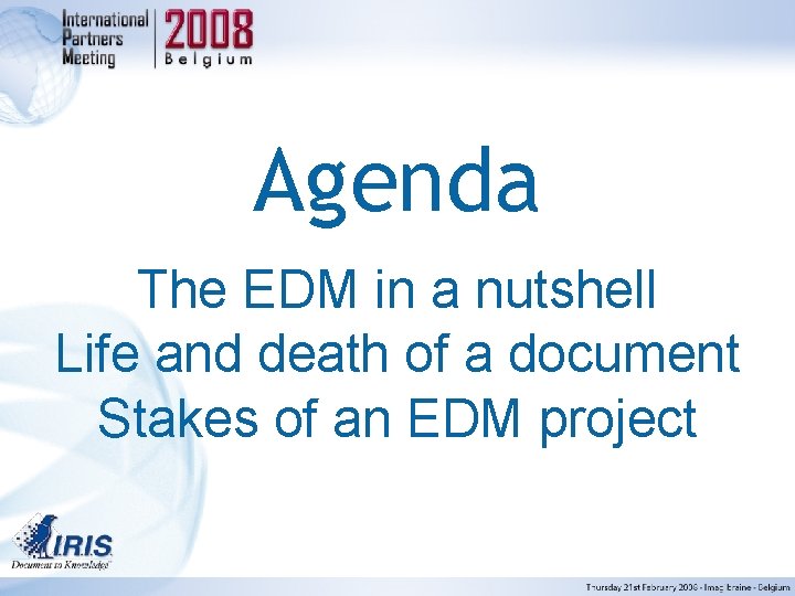 Agenda The EDM in a nutshell Life and death of a document Stakes of