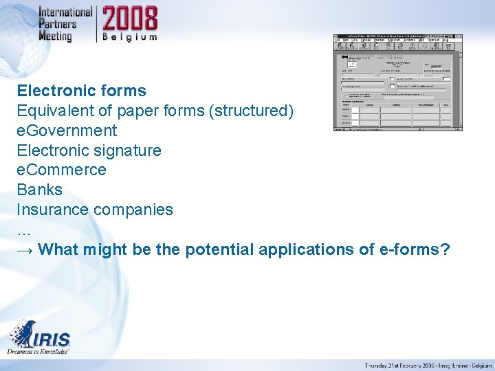 Electronic forms Equivalent of paper forms (structured) e. Government Electronic signature e. Commerce Banks